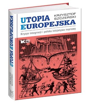 Utopia Europejska. Kryzys integracji i polska inicjatywa naprawy okładka