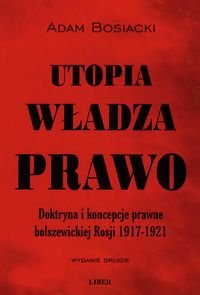 Utopia, władza, prawo. Doktryna i koncepcje prawne bolszewickiej Rosji 1917-1921 okładka