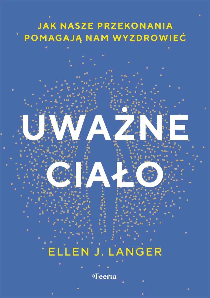 Uważne ciało. Jak nasze przekonania pomagają nam wyzdrowieć okładka