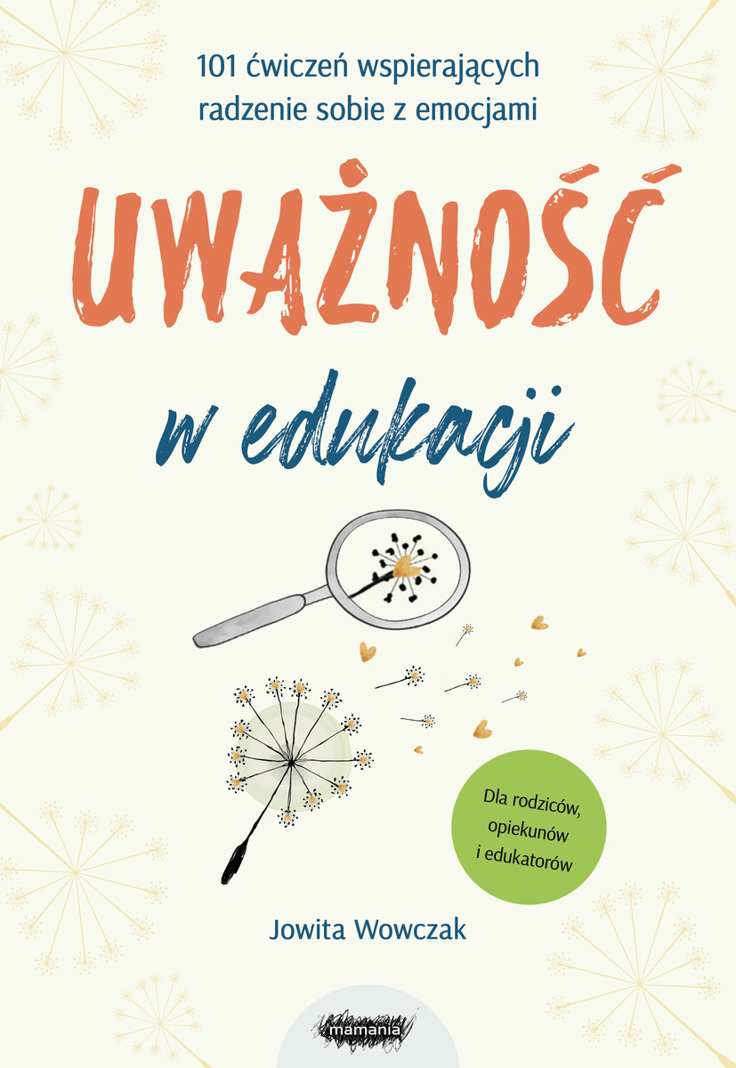 Uważność w edukacji. 101 ćwiczeń wspierających radzenie sobie z emocjami okładka