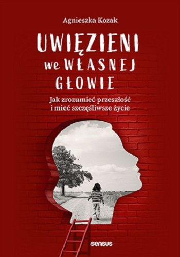 Uwięzieni we własnej głowie. Jak zrozumieć przeszłość i mieć szczęśliwsze życie okładka