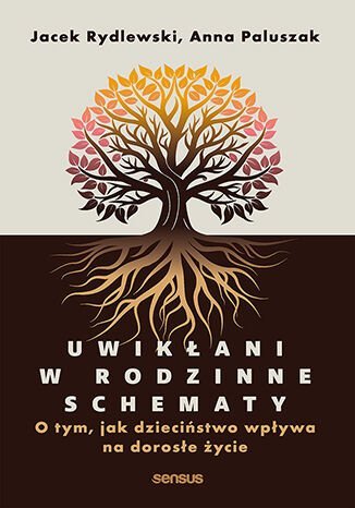 Uwikłani w rodzinne schematy. O tym, jak dzieciństwo wpływa na dorosłe życie okładka