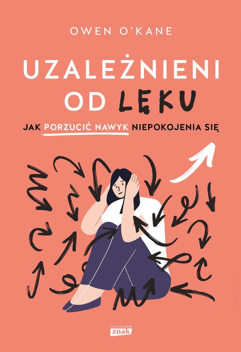 Uzależnieni od lęku. Jak porzucić nawyk niepokojenia się okładka