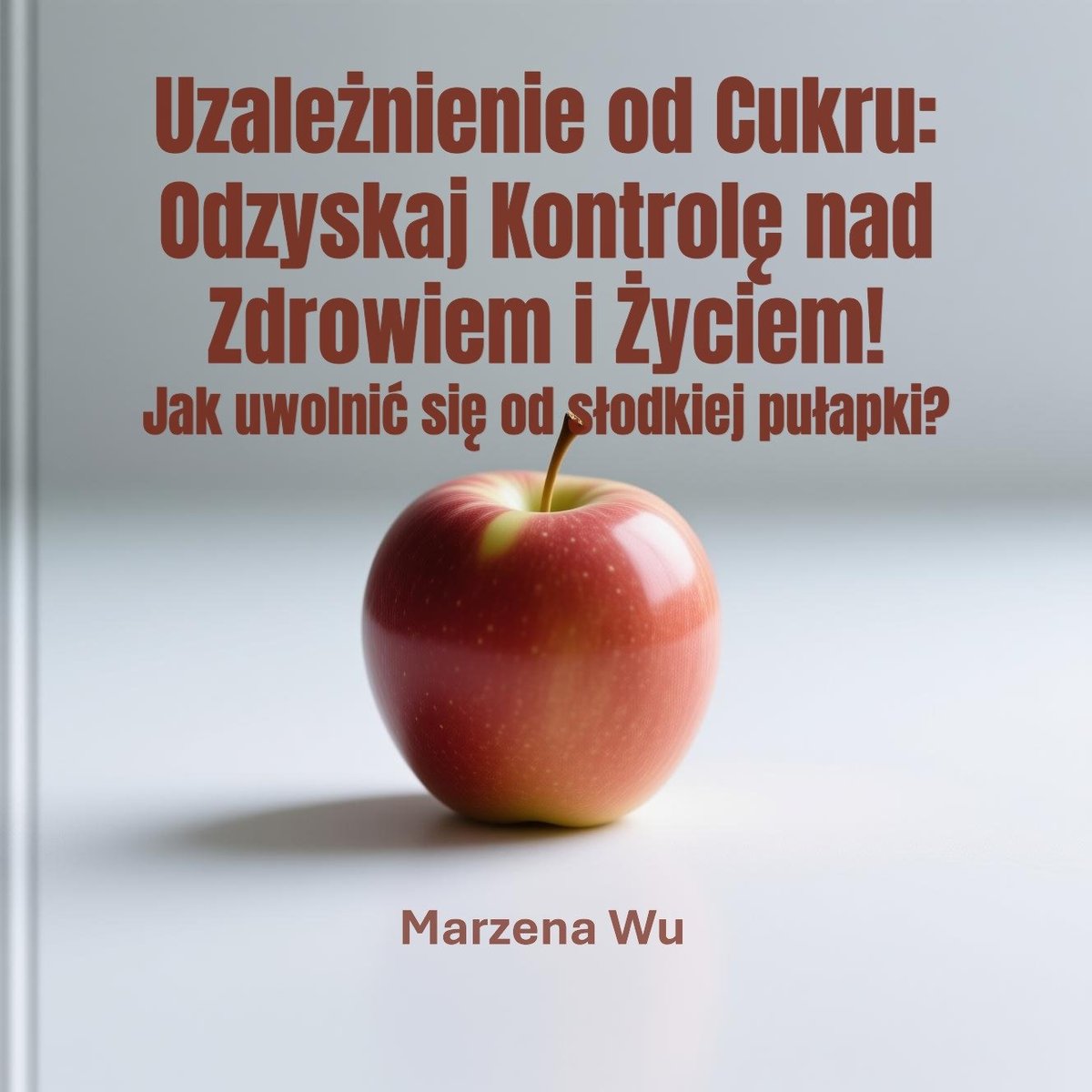 Uzależnienie od cukru. Odzyskaj kontrolę nad zdrowiem i życiem. okładka