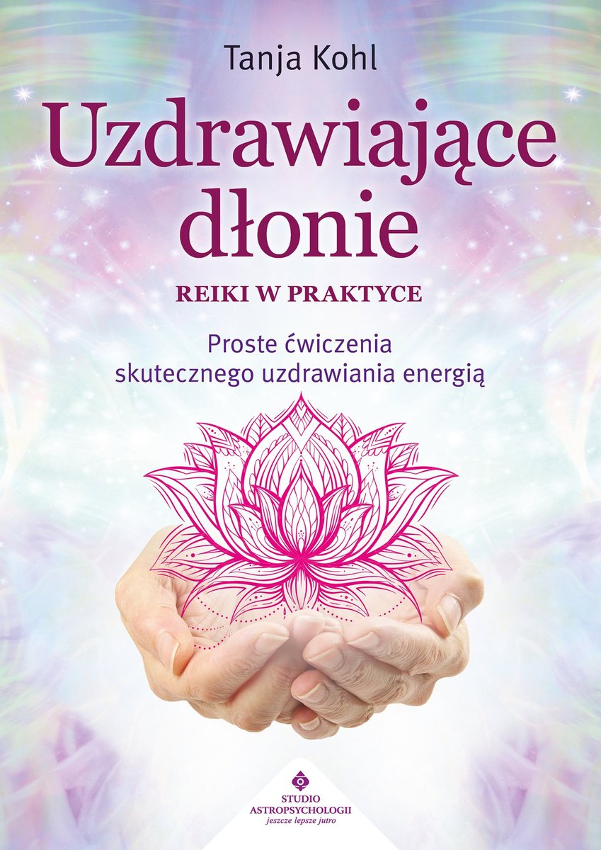 Uzdrawiające dłonie. Reiki w praktyce okładka