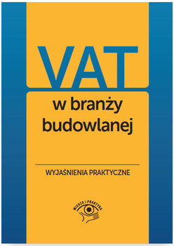 VAT w branży budowlanej. Wyjaśnienia praktyczne okładka
