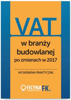VAT w branży budowlanej po zmianach w 2017. Wyjaśnienia praktyczne okładka