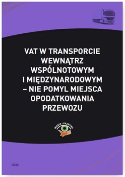 VAT w transporcie wewnątrzwspólnotowym i międzynarodowym – nie pomyl miejsca opodatkowania przewozu okładka