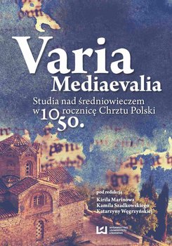 Varia Mediaevalia. Studia nad średniowieczem w 1050. rocznicę Chrztu Polski okładka