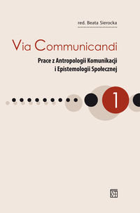 Via Communicandi. Prace z antropologii, komunikacji i epistemologii społecznej okładka