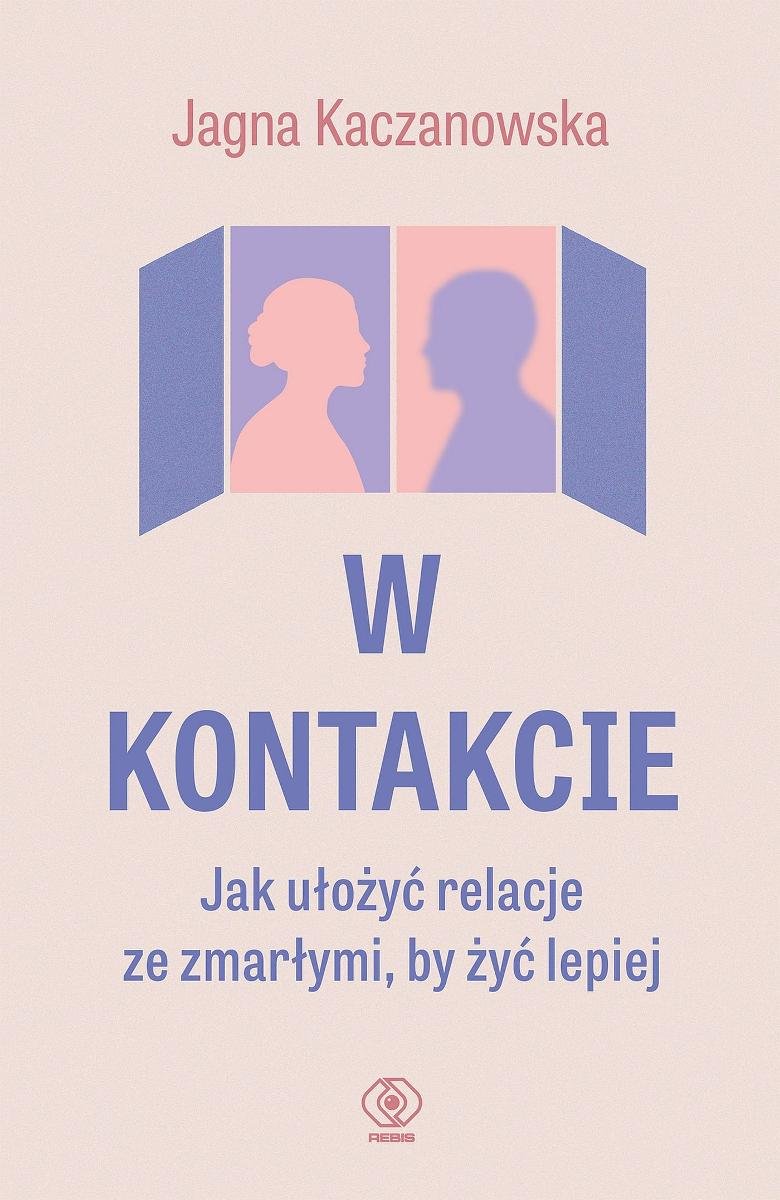 W kontakcie. Jak ułożyć relacje ze zmarłymi, by żyć lepiej - ebook epub okładka