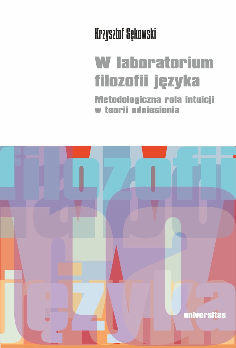 W laboratorium filozofii języka. Metodologiczna rola intuicji w teorii odniesienia okładka