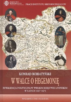 W walce o hegemonię. Rywalizacja polityczna w Wielkim Księstwie Litewskim w latach 1667-1674 okładka