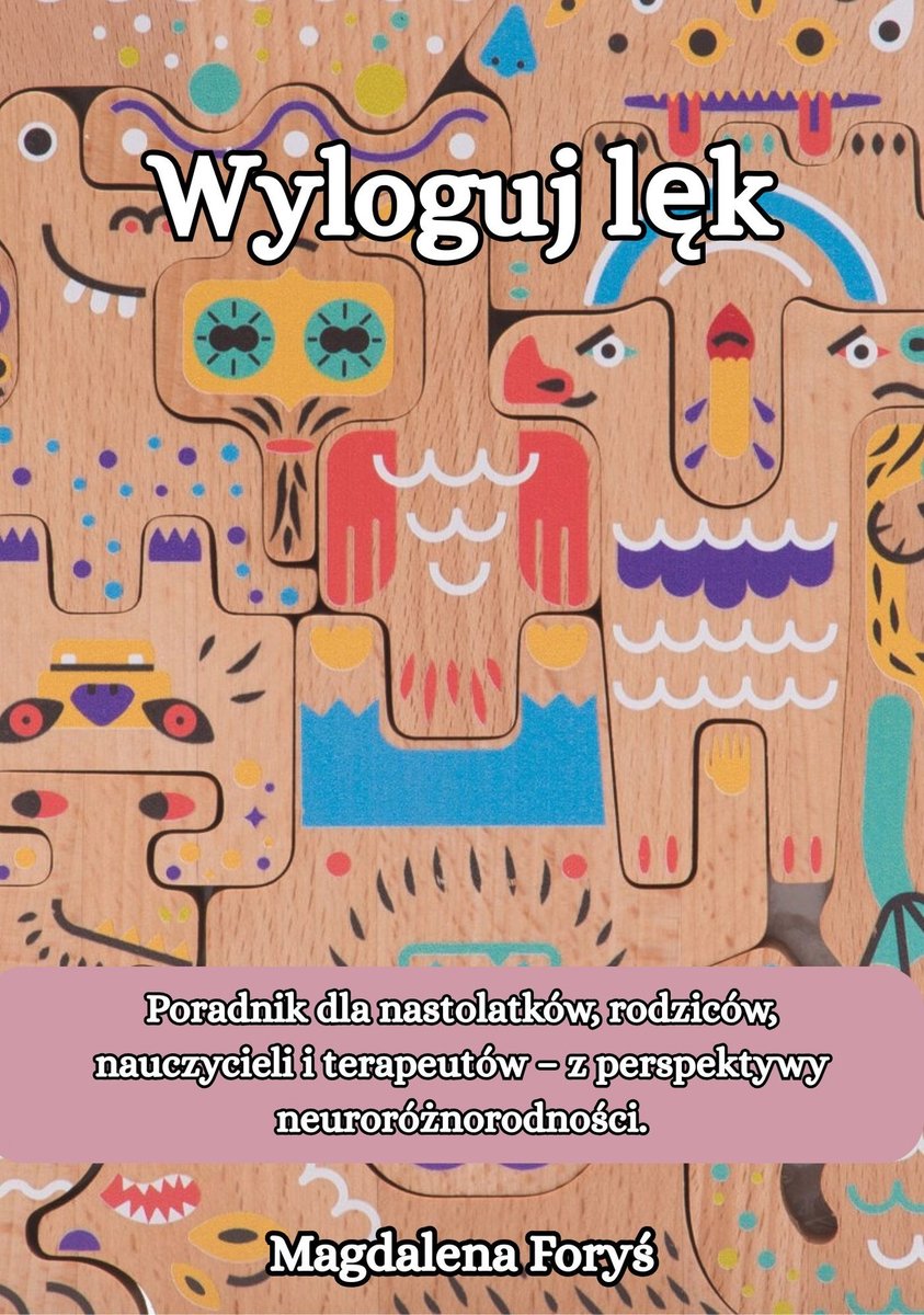 WYLOGUJ LĘK Poradnik dla nastolatków, rodziców, nauczycieli i terapeutów – z perspektywy neuroróżnorodności okładka