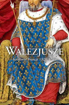Walezjusze. Królowie Francji 1328-1589 okładka