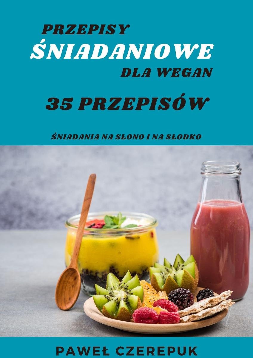 Wegańskie Śniadania: 35 Przepisów na Dobry Początek Dnia - ebook PDF okładka