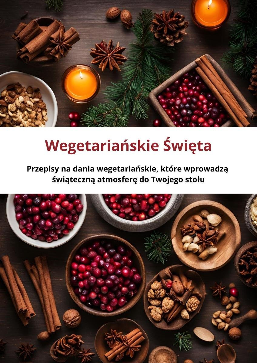 Wegetariańskie Święta: Przepisy na dania wegetariańskie, które wprowadzą świąteczną atmosferę do Twojego stołu okładka