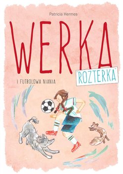 Werka Rozterka i futbolowa niania okładka