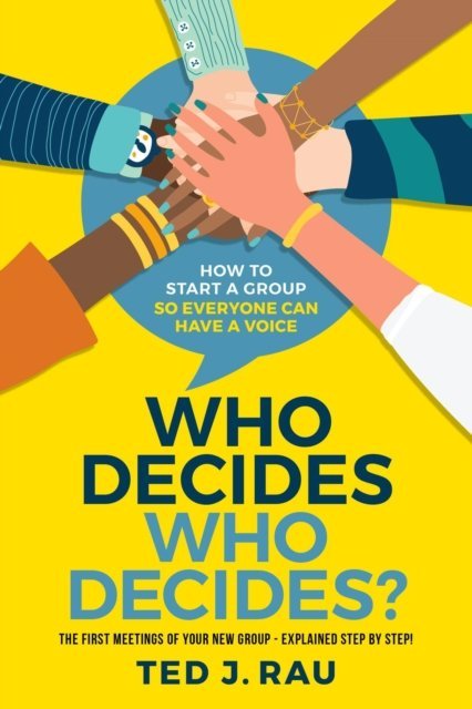 Who Decides Who Decides? How to Start a Group So Everyone Can Have a Voice [DRM] - ebook EPUB okładka