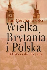 Wielka Brytania i Polska. Od Wersalu do Jałty okładka