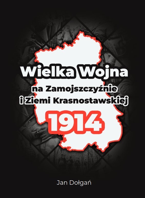 Wielka Wojna na Zamojszczyźnie i Ziemi Krasnostawskiej 1914 okładka