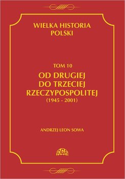 Wielka historia Polski. Tom 10. Od drugiej do trzeciej Rzeczypospolitej 1945 - 2001 okładka
