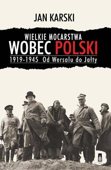 Wielkie mocarstwa wobec Polski 1919-1945. Od Wersalu do Jałty okładka
