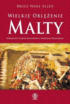 Wielkie oblężenie Malty. Heroiczne starcie Imperium Osmańskiego z joannitami okładka