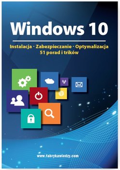 Windows 10. Instalacja, zabezpieczanie, optymalizacja. 51 porad i trików okładka