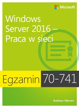 Windows Server 2016 – Praca w sieci. Egzamin 70-741 okładka