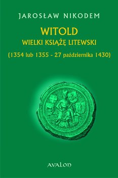 Witold Wielki Książę Litewski (1354 lub 1355 - 27 października 1430) okładka