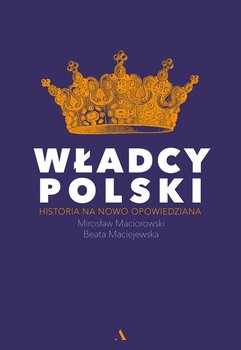 Władcy Polski. Historia na nowo opowiedziana okładka
