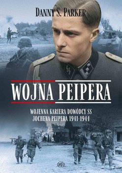 Wojna Peipera. Wojenna kariera dowódcy SS Jochena Peipera 1941-1944 okładka