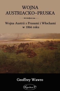 Wojna austriacko-pruska. Wojna Austrii z Prusami i Włochami w 1866 roku okładka