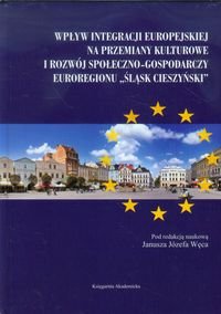 Wpływ integracji europejskiej na przemiany kulturowe i rozwój społeczno-gospodarczy euroregionu Śląsk Cieszyński okładka