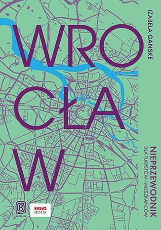 Wrocław. Nieprzewodnik dla turystów i mieszkańców okładka