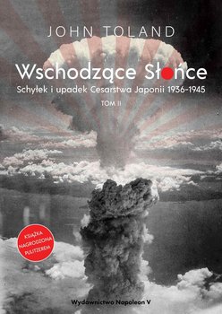 Wschodzące Słońce. Schyłek i upadek Cesarstwa Japonii 1936-1945. Tom 1 okładka