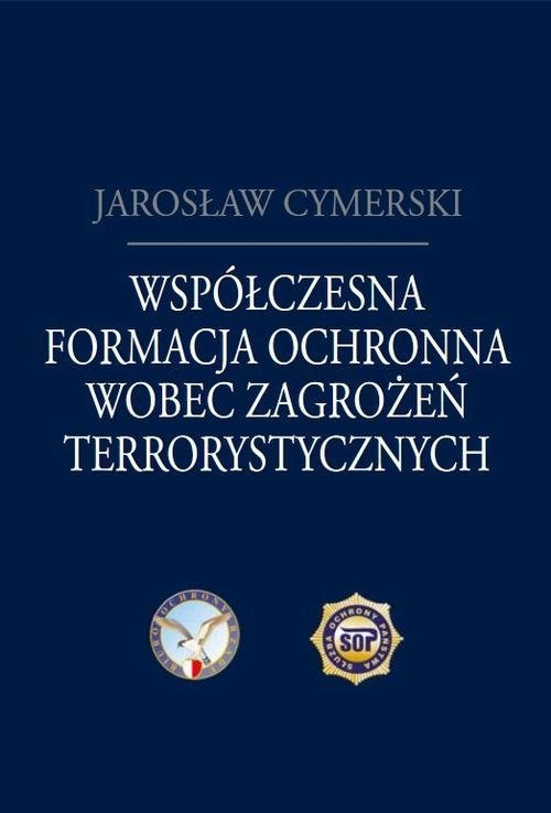 Współczesna formacja ochronna wobec zagrożeń terrorystycznych okładka