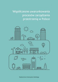 Współczesne uwarunkowania procesów zarządzania przestrzenią w Polsce okładka