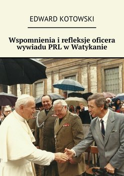 Wspomnienia i refleksje oficera wywiadu PRL w Watykanie okładka