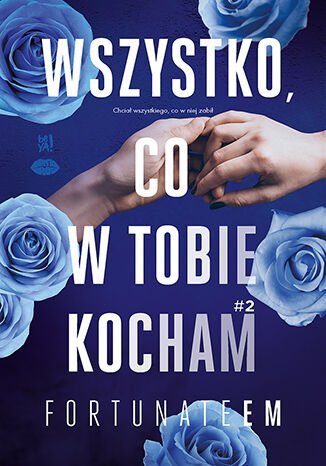 Wszystko, co w tobie kocham. Wszystko. Tom 2 okładka