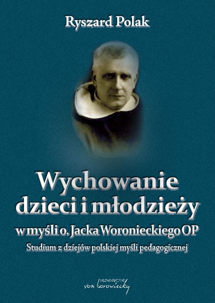 Wychowanie dzieci i młodzieży w myśli o. Jacka Woronieckiego OP. Studium z dziejów polskiej myśli pedagogicznej okładka