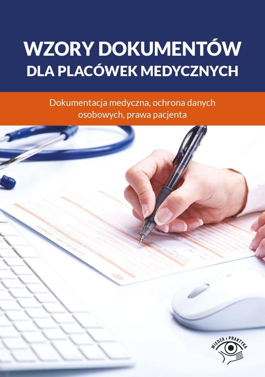 Wzory dokumentów dla placówek medycznych. Dokumentacja medyczna, ochrona danych osobowych, praw pacjenta okładka