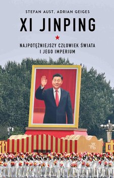 Xi Jinping. Najpotężniejszy człowiek świata i jego imperium okładka