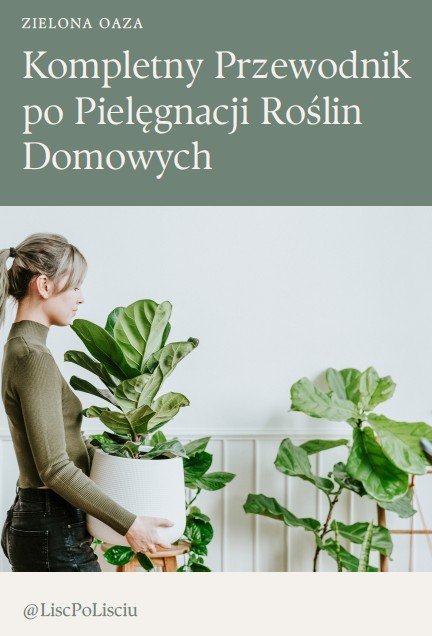 ZIELONA OAZA. Kompletny Przewodnik po Pielęgnacji Roślin Domowych okładka