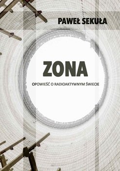 ZONA. Opowieść o radioaktywnym świecie okładka