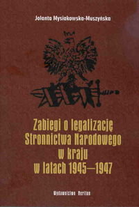 Zabiegi o legalizację Stronnictwa Narodowego w kraju w latach 1945-1947 okładka
