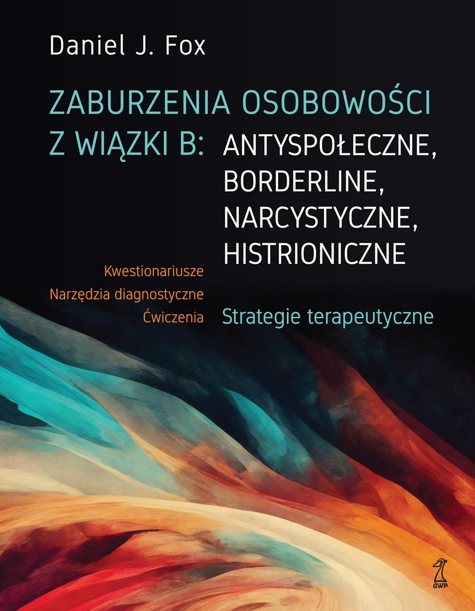 Zaburzenia osobowości z wiązki B: antyspołeczne, borderline, narcystyczne, histroniczne okładka