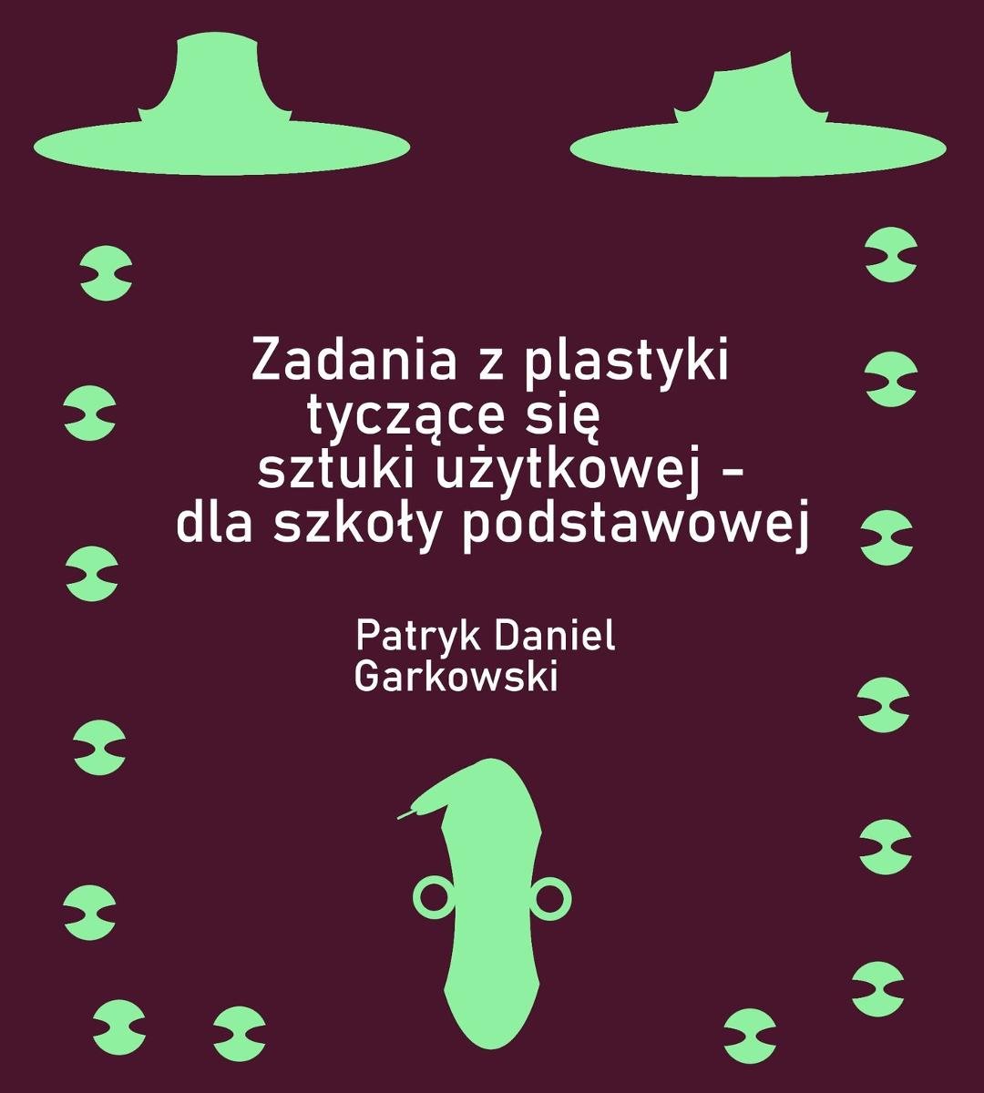 Zadania z plastyki tyczące się sztuki użytkowej - dla szkoły podstawowej okładka