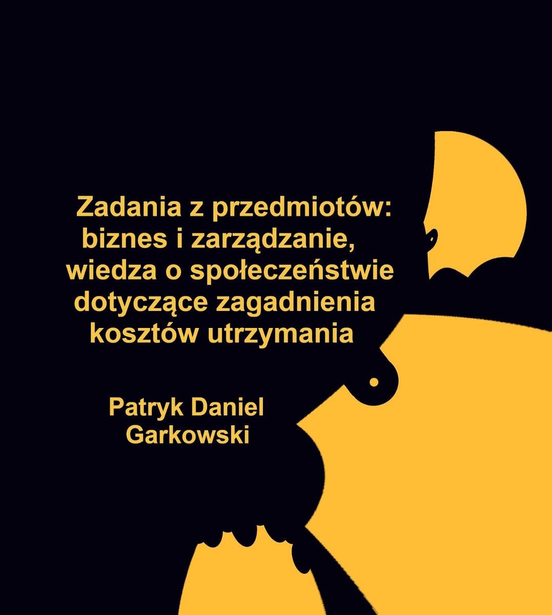 Zadania z przedmiotów: biznes i zarządzanie, wiedza o społeczeństwie dotyczące zagadnienia kosztów utrzymania okładka